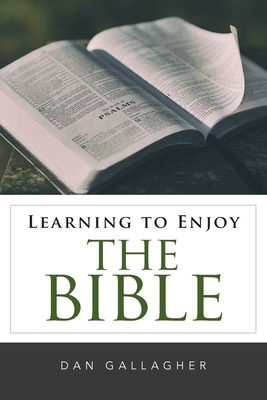 Learning to Enjoy the Bible - Dan J. Gallagher