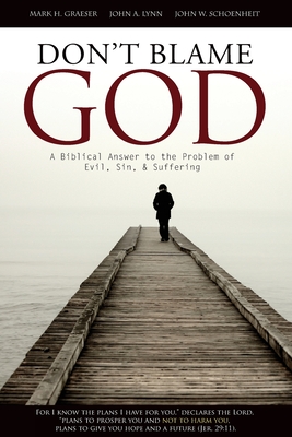 Don't Blame God: A Biblical Answer to the Problem of Evil, Sin, & Suffering - John W. Schoenheit