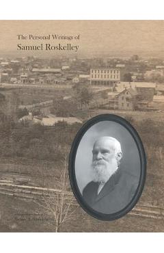 Coperta cărții 'The Personal Writings of Samuel Roskelley: A Line-by-line Transcription of the Surviving Manuscripts and Published'