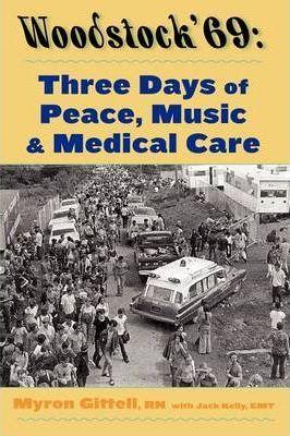 Woodstock '69: Three Days of Peace, Music, and Medicine - Myron Gittell