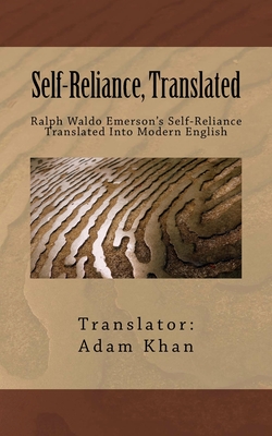 Self-Reliance, Translated: Ralph Waldo Emerson's Self-Reliance Translated Into Modern English - Adam Khan