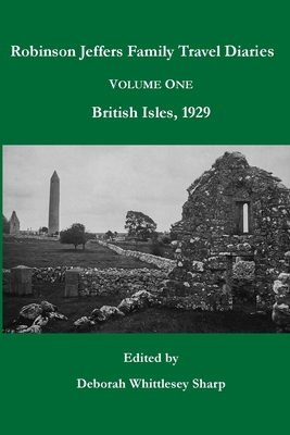 Robinson Jeffers Family Travel Diaries: Volume One, British Isles, 1929 - Deborah Whittlesey Sharp