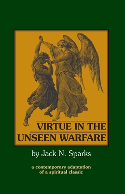 Virtue in the Unseen Warfare: A Contemporary Adaptation of a Spiritual Classic - Lorenzo Scupoli