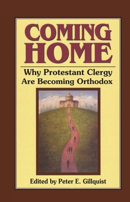 Coming Home: Why Protestant Clergy Are Becoming Orthodox - Peter E. Gillquist