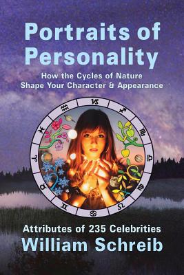 Portraits of Personality: How the Cycles of Nature Shape Your Character & Appearance - William Arthur Schreib
