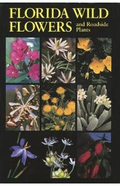 Coperta cărții 'Florida Wild Flowers: And Roadside Plants - C. Ritchie Bell'