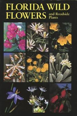 Florida Wild Flowers: And Roadside Plants - C. Ritchie Bell