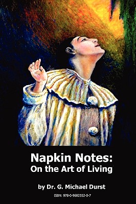 Napkin Notes: On the Art of Living - G. Michael Durst