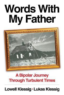 Words with My Father: A Bipolar Journey Through Turbulent Times - Lowell Klessig