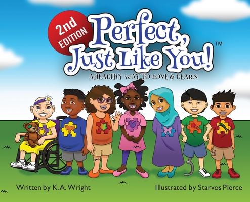 Perfect, Just Like You!: A Healthy Way To Love & Learn - K. A. Wright