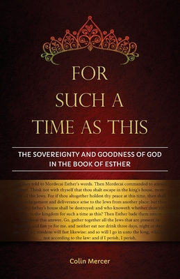 For Such a Time as This: The Sovereignty and Goodness of God in the Book of Esther - Colin Mercer