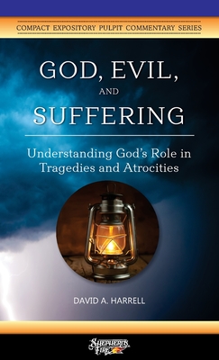 God, Evil, and Suffering: Understanding God's Role in Tragedies and Atrocities - David A. Harrell