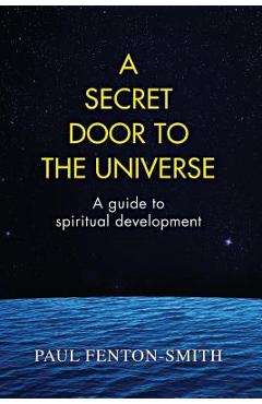 Coperta cărții 'A Secret Door to the Universe: A guide to spiritual development - Paul J. Fenton-smith'