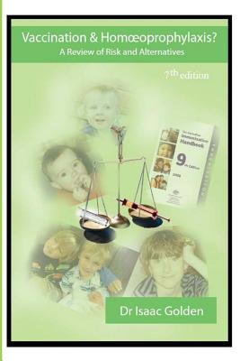 Vaccination & Homoeoprophylaxis?: A Review of Risks and Alternatives - 7th Edition - Isaac Golden
