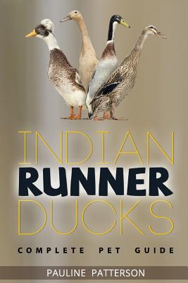 Indian Runner Ducks: The Complete Owners Guide - Pauline Patterson