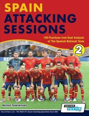 Spain Attacking Sessions - 140 Practices from Goal Analysis of the Spanish National Team - Michail Tsokaktsidis