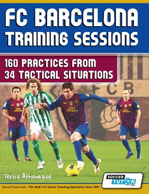 FC Barcelona Training Sessions: 160 Practices from 34 Tactical Situations - Athanasios Terzis