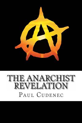 The Anarchist Revelation: Being What We're Meant To Be - Paul Cudenec