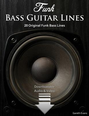 Funk Bass Guitar Lines: 20 Original Funk Bass Lines with Audio & Video - Gareth Evans