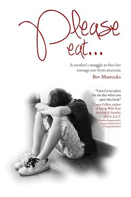 Please eat...: A mother's struggle to free her teenage son from anorexia - Bev Mattocks