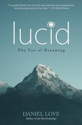 Lucid: The Tao of Dreaming - Daniel Love
