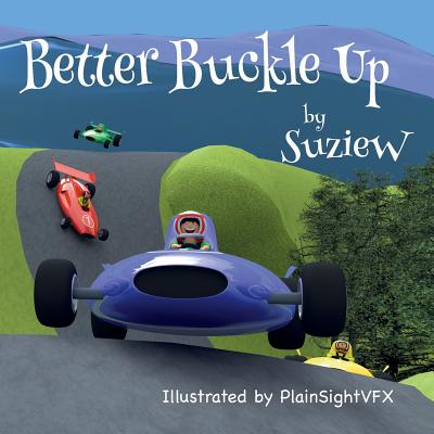 Better Buckle Up: A picture book to make car safety fun - Suzie W