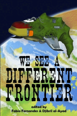 We See a Different Frontier: A postcolonial speculative fiction anthology - Djibril Al-ayad