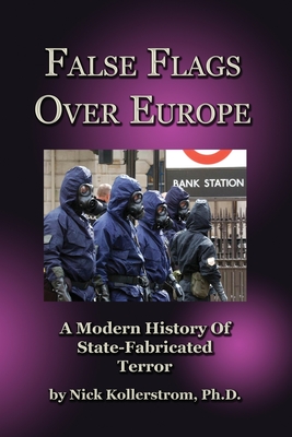 False Flags over Europe: A Modern History of State-Fabricated Terror - Nicholas Kollerstrom