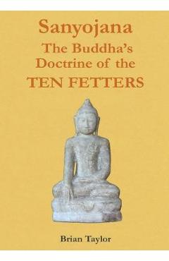 Coperta cărții 'Sanyojana The Buddha's Doctrine of the Ten Fetters - Brian F. Taylor'