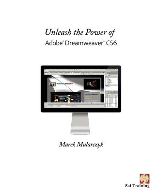Coperta cărții 'Unleash the Power of Adobe Dreamweaver Cs6 - Marek Mularczyk'