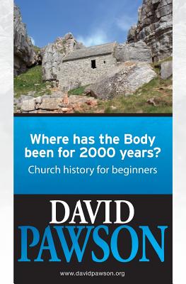 Where has the Body been for 2000 years?: Church History for beginners - David Pawson
