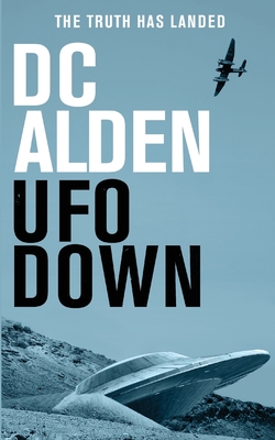 UFO Down: A Sci-Fi Mystery Thriller - Dc Alden
