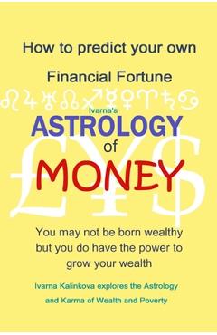 Coperta cărții 'Astrology of Money: how to attract wealth, using both simple and complex astrology - Ivarna Kalinkova'