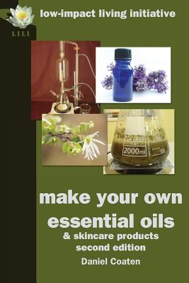 Make Your Own Essential Oils and Skin-Care Products - Daniel Coaten