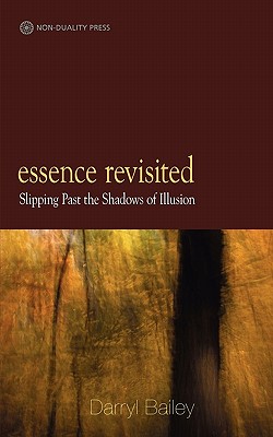 Essence Revisited: slipping past the shadows of Illusion - Darryl Bailey