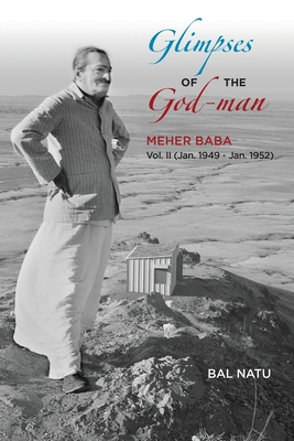 Glimpses of the God-Man, Meher Baba (Vol 2) 1949-1952 - Bal Natu