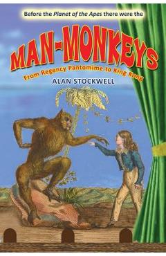 Coperta cărții 'Man-Monkeys: From Regency Pantomime to King Kong - Alan Stockwell'