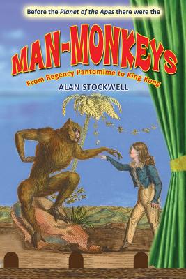 Coperta cărții 'Man-Monkeys: From Regency Pantomime to King Kong - Alan Stockwell'
