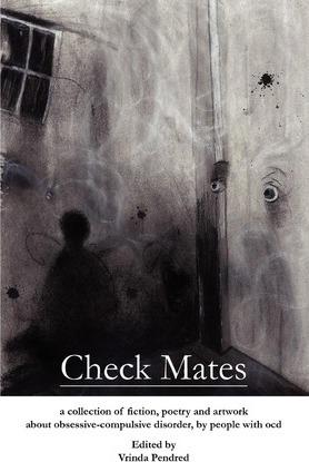 Check Mates: A Collection of Fiction, Poetry and Artwork about Obsessive-Compulsive Disorder, by People with Ocd - Vrinda D. Pendred