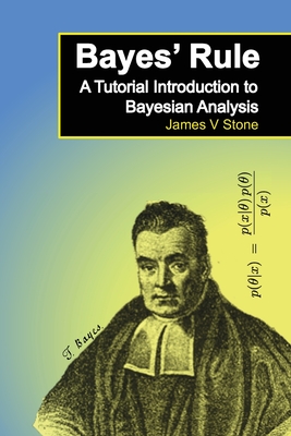 Bayes' Rule: A Tutorial Introduction to Bayesian Analysis - James V. Stone