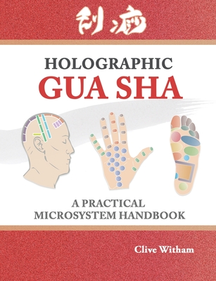 Holographic Gua sha: A Practical Microsystem Handbook - Witham Clive