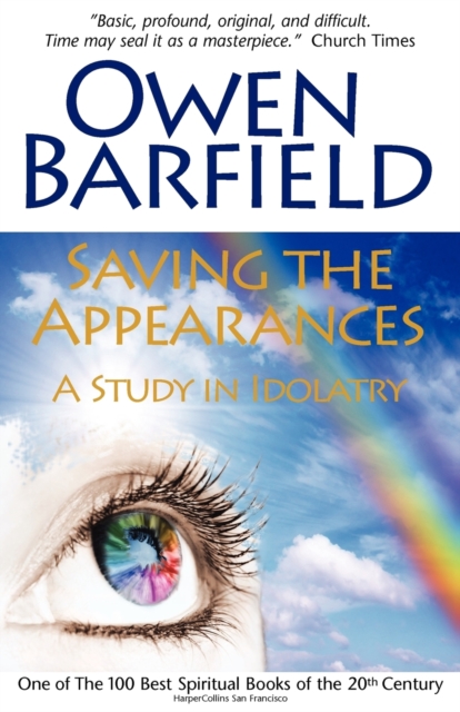 Saving the Appearances: A Study in Idolatry - Owen Barfield