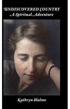 Coperta cărții 'Undiscovered Country: A Spiritual Adventure - Kathryn C. Hulme'
