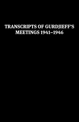 Transcripts of Gurdjieff's Meetings 1941-1946 - Gurdjieff