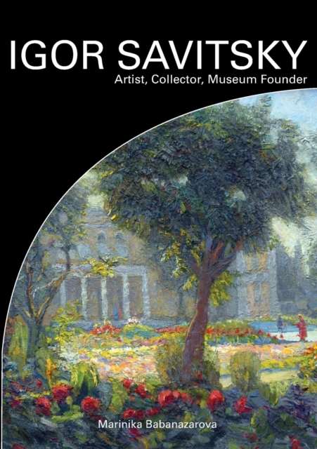 IGOR SAVITSKIY Artist, Collector, Museum Founder - Marinika Babanazarova