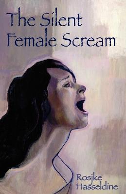 The Silent Female Scream - Rosjke Hasseldine