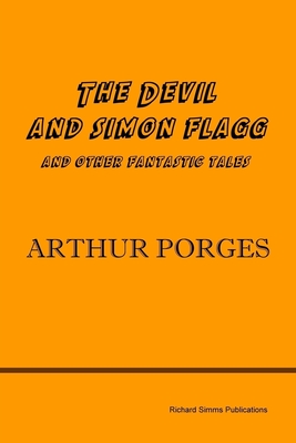 The Devil and Simon Flagg and Other Fantastic Tales - Arthur Porges