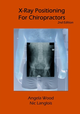 X-Ray Positioning for Chiropractors 2nd Edition - Angela Wood