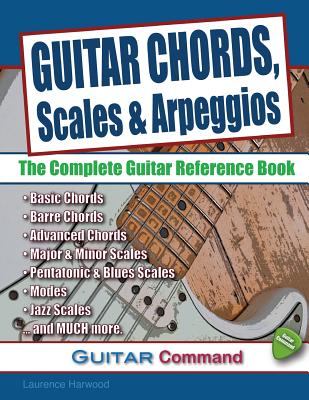 Guitar Chords, Scales And Arpeggios: The Complete Guitar Reference Book - Laurence Harwood