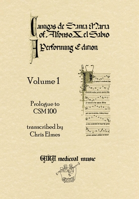 Cantigas De Santa Maria Of Alfonso X, El Sabio, A Performing Edition: Volume 1 - Chris Elmes